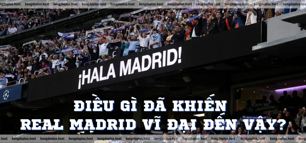 Hala Madrid là gì Madridista là gì Điều gì đã khiến Real Madrid vĩ đại đến vậy