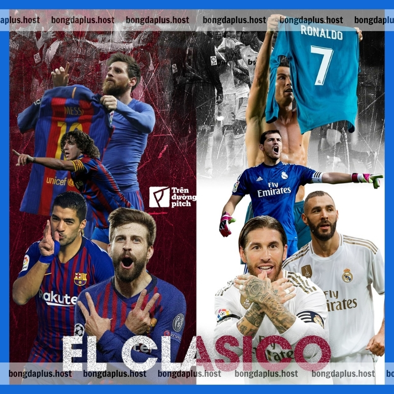 Những trận El Clasico kinh điển nhất trong lịch sử bóng đá