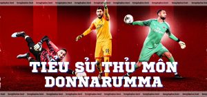 Tiểu sử thủ môn Donnarumma & những thành tích đáng nể